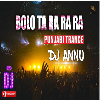 Bolo Ta Ra Ra - Punjabi Trance Remix DJ Annu